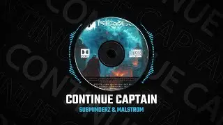 Subminderz & Malstrom - Continue Captain