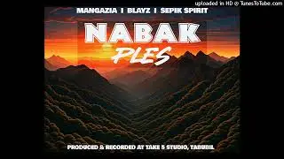 Nabak Ples- Mangazia x Blayz x Sepik Spirit (2025 PNG Music)