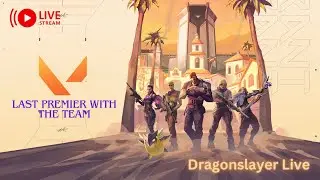 Last Premier with my Team! Valorant Live | #Gameplay  #Dragonslayer