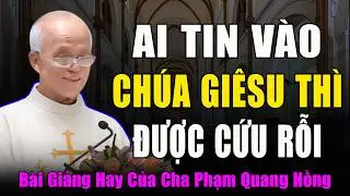Ai Tuyên Xưng Chúa Giêsu Là Con Thiên Chúa Thì Được Sống Đời Đời - Bài Giảng Cha Phạm Quang Hồng
