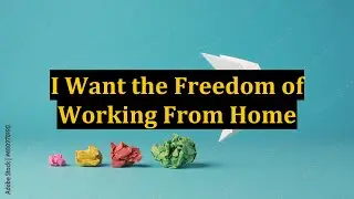I Want the Freedom of Working From Home