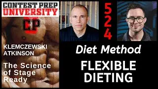 DIET METHOD: FLEXIBLE DIETING - CONTEST PREP UNIVERSITY #524