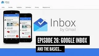 Episode 26: Google Inbox - the very basics of the new service