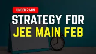 JEE Main February 2021 Strategy | What you should do to get a better Rank | Anup Sir | MathonGo