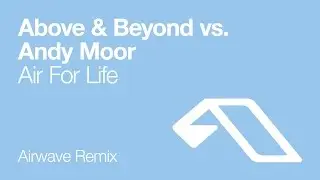 Above & Beyond vs. Andy Moor - Air For Life (Airwave Remix)