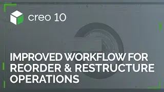 Improved Workflow for Reorder and Restructure Operations | Creo 10