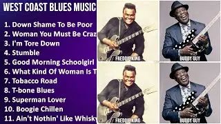 WEST COAST BLUES Music Mix - Lightnin' Hopkins, T-Bone Walker, Freddie King, Junior Wells - Down...