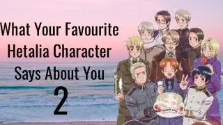 What Your Favourite Hetalia Character Says About You Part 2