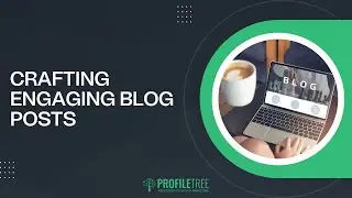 Crafting Engaging Blog Posts | Blog Writing Tips | How to Write a Blog