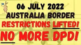 LIFTED! AUSTRALIA TRAVEL RESTRICTIONS - 06 JULY 2022.  NO MORE DPD!  NO MORE VACCINATION DECLARATION
