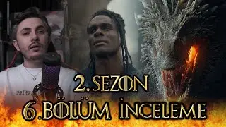 2. SEZON 6. BÖLÜM İNCELEME - HOUSE OF THE DRAGON