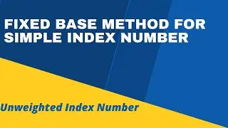 Fixed Base Method for Simple Index Number | Price IN | Unweighted Index Number | Price Relatives