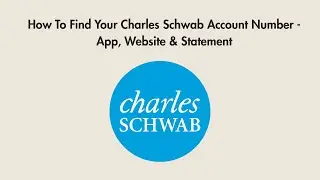 How To Find Your Charles Schwab Account Number - App, Website & Statement