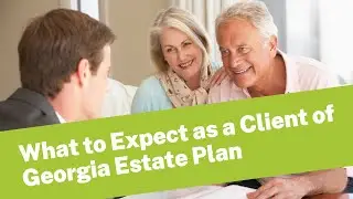 What to Expect as Client of Georgia Estate Plan
