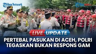 🔴LIVE UPDATE | Wakapolri Tegaskan Penebalan Pasukan di Aceh untuk Bencana, Bukan Respons Bendera GAM