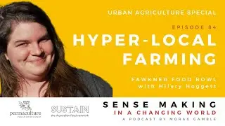 Episode 84: Hyper-local farming at Fawkner Food Bowls with Hilary Hoggett and Morag Gamble