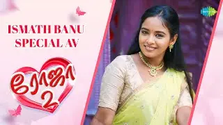 Roja 2 Selvi | Ismath Banu | Special AV | Tamil Web Series | Saregama TV Shows Tamil