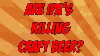 Are IPA's Killing Craft Beer? | Beer Geek Nation Craft Beer Reviews