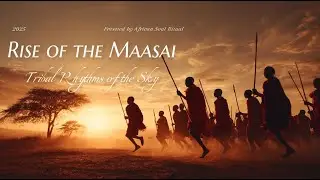 Rise of the Maasai | Tribal Rhythms of the Sky &ndash; African Ritual Music 2025