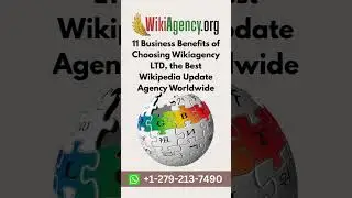 11 Business Benefits of Choosing Wikiagency LTD, the Best Wikipedia Update Agency Worldwide