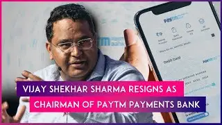 Vijay Shekhar Sharma Resigns As Chairman Of Paytm Payments Bank Amid RBI Crackdown