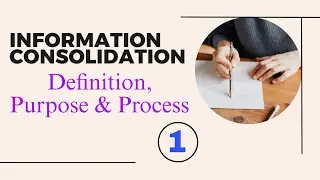 Information Consolidation(Definition, Purpose,Process)