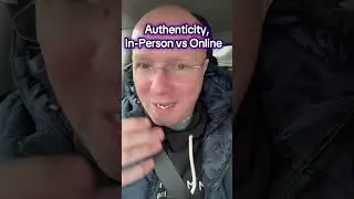 Authenticity, In-Person vs Online