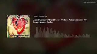 Jami Dulaney MD Plant Based+ Wellness Podcast: Episode 359: Longevity meet Reality