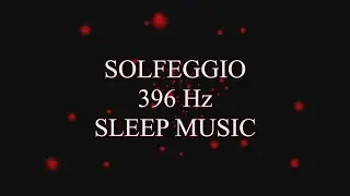 Solfeggio 396 Hz Relaxing and Sleep Music - Release Fear and Guilt