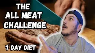 The ALL MEAT CHALLENGE  |  7 Day Diet Only Meat