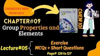 Chapter#9, Group Properties and Elements, Exercise MCQ'S+Short questions,9th Class Chemistry 2025