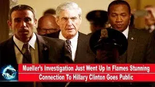 Mueller&rsquo;s Investigation Just Went Up In Flames Stunning Connection To Hillary Clinton Goes Public!!