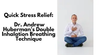 Quick Stress Relief: Dr. Andrew Huberman's Double Inhalation Breathing Technique