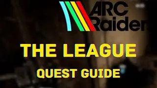 The League Quest Guide - Arc Raiders