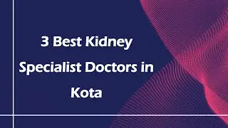 3 Best Kidney specialist doctors in Kota, Rajasthan 2025 | Nephrologists