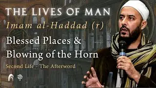 Blessed Places & Blowing of the Horn (Second Life) - Lives of Man (Shaykh Faiz Amir)