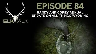Randy And Corey Annual Update On All Things Wyoming (Elk Talk Podcast EP84)