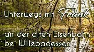 Unterwegs mit Frank an der alten Eisenbahn bei Willebadessen
