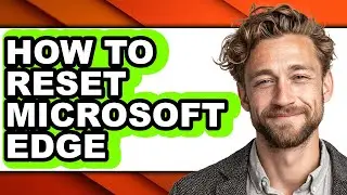 How to Reset Microsoft Edge - Step by Step
