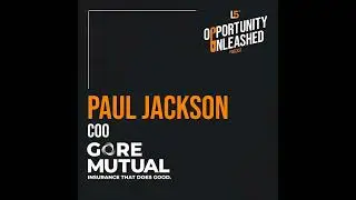 Opportunity Unleashed Ep. 4 - A Conversation with Paul Jackson, Chief Operating Officer of Gore M...