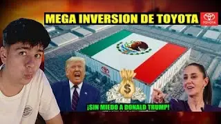 TOYOTA Reta a Trump y su excusa para poner aranceles a MÉXICO 🇲🇽 invierte millonaria SUMA en México