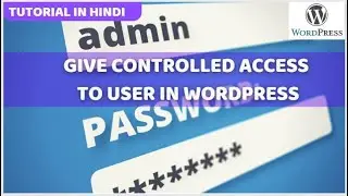 Give Controlled Access to user in WordPress । WordPress Hindi Tutorials | WordPress Tables |