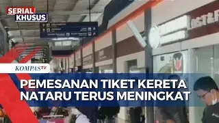 Lonjakan Pesanan Tiket Kereta Api Libur Nataru, 110.364 Tiket Ludes Terjual | SPECIAL NATARU