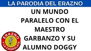 🧔😂EL MAESTRO GRABANZO Y SU DISIPULO DOGGY/ MUNDO PARALELO/ LA PARODIA DEL ERAZNO