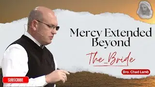 [TEXT]Mercy_Extended_Beyond_The_Bride - Bro. Chad Lamb