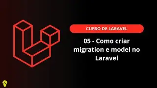 05 - Como criar migration e model no Laravel