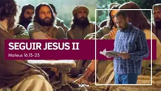 SEGUIR JESUS II | MATEUS 16.13-23 | JASON COSTA