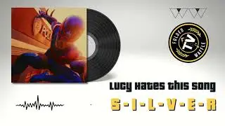 S-I-L-V-E-R - Lucy Hates This Song