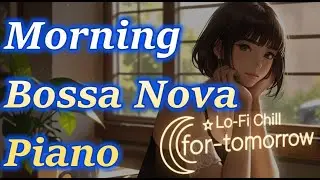 Morning Bossa Nova Piano &ndash; Relaxing Cafe Music for a Peaceful Morning