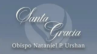 Santa Gracia - Obispo Nathaniel P. Urshan